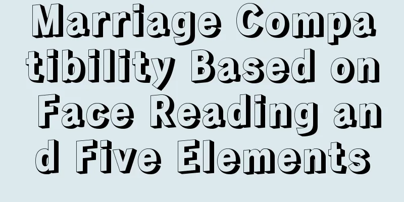 Marriage Compatibility Based on Face Reading and Five Elements