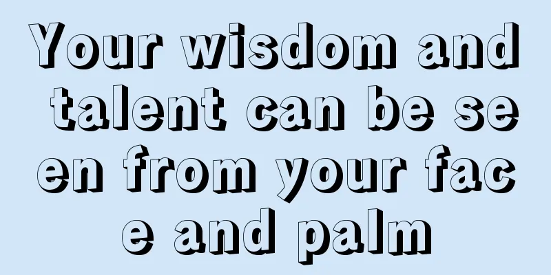 Your wisdom and talent can be seen from your face and palm