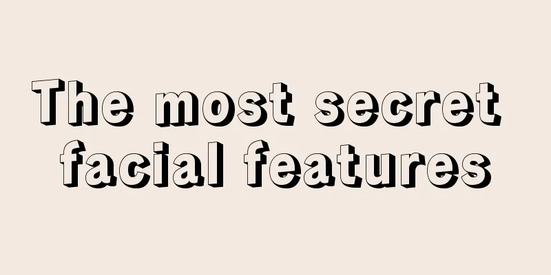 The most secret facial features