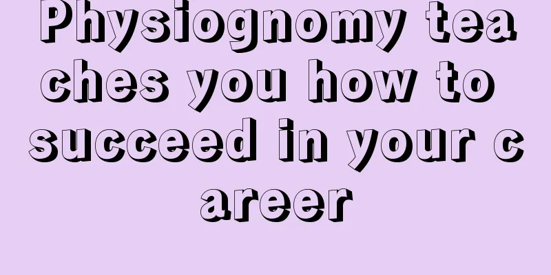 Physiognomy teaches you how to succeed in your career