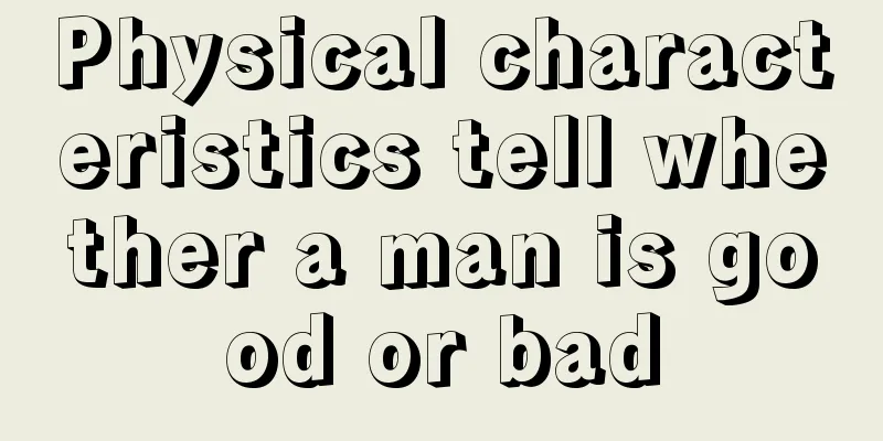 Physical characteristics tell whether a man is good or bad