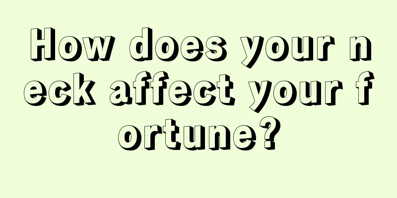 How does your neck affect your fortune?