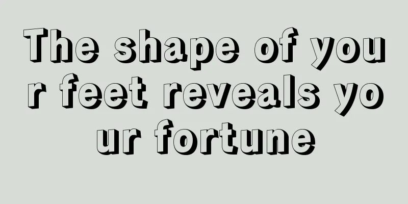 The shape of your feet reveals your fortune