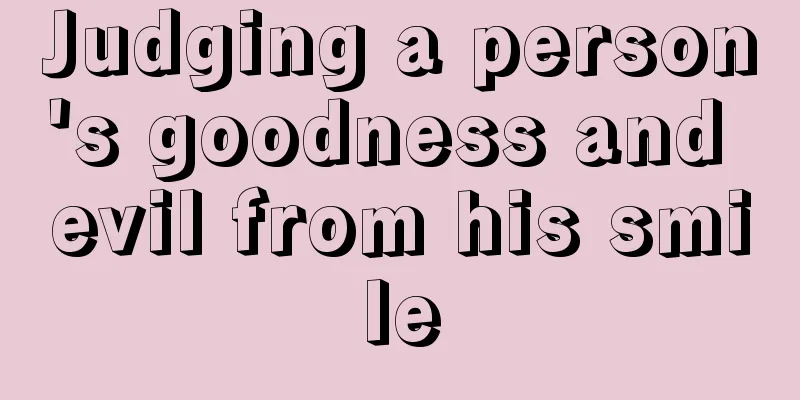 Judging a person's goodness and evil from his smile
