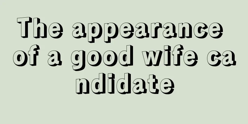 The appearance of a good wife candidate