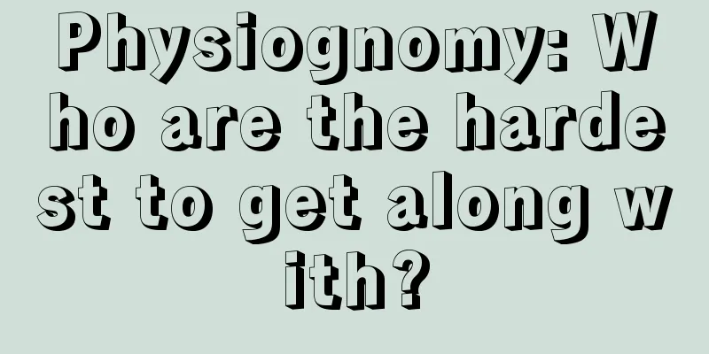 Physiognomy: Who are the hardest to get along with?