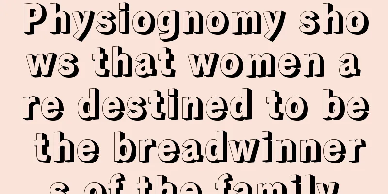Physiognomy shows that women are destined to be the breadwinners of the family