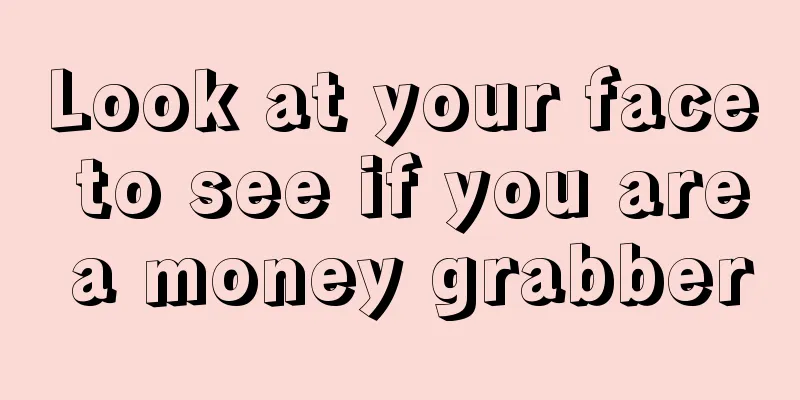 Look at your face to see if you are a money grabber