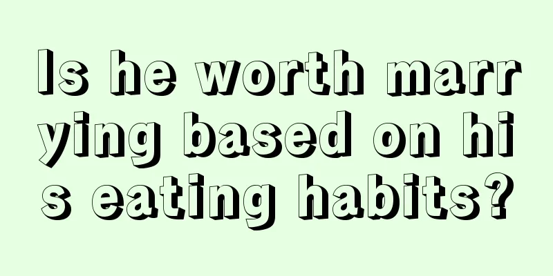 Is he worth marrying based on his eating habits?