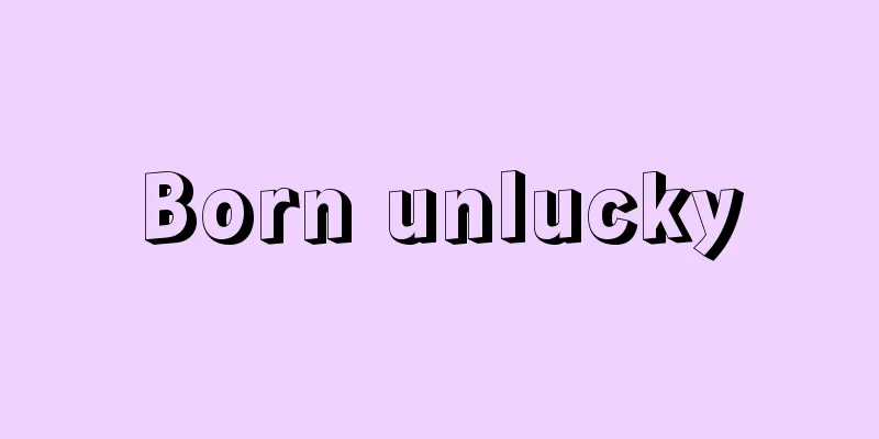 Born unlucky
