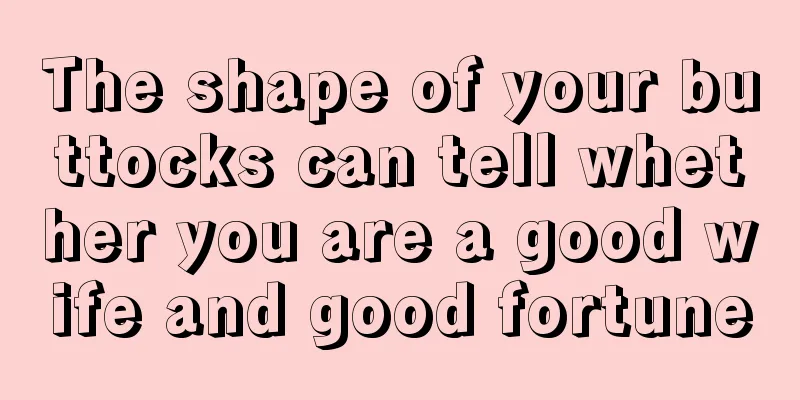 The shape of your buttocks can tell whether you are a good wife and good fortune