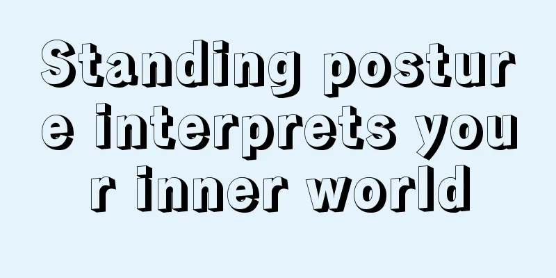 Standing posture interprets your inner world