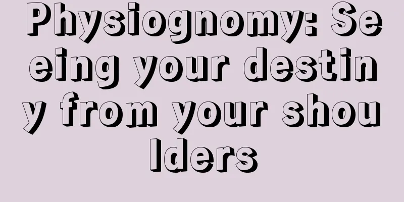 Physiognomy: Seeing your destiny from your shoulders