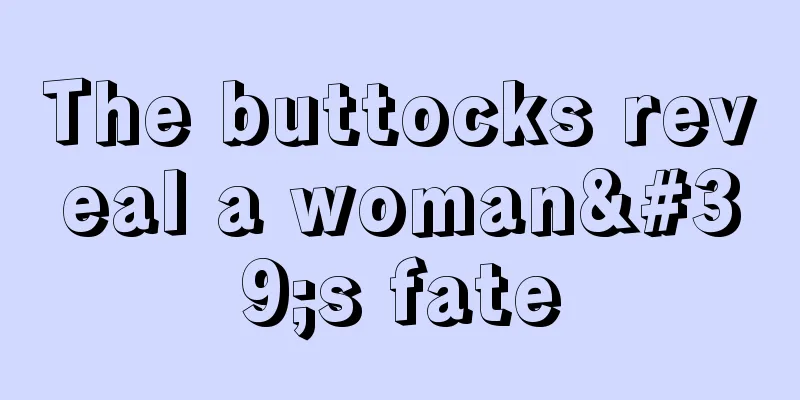 The buttocks reveal a woman's fate