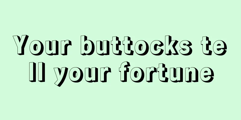 Your buttocks tell your fortune