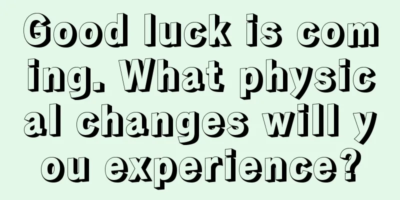 Good luck is coming. What physical changes will you experience?