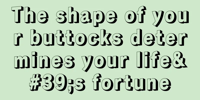 The shape of your buttocks determines your life's fortune