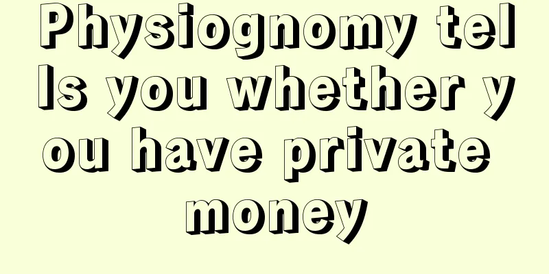 Physiognomy tells you whether you have private money