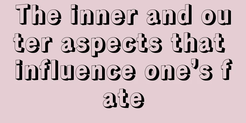 The inner and outer aspects that influence one’s fate