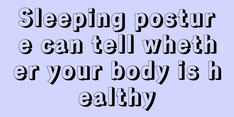 Sleeping posture can tell whether your body is healthy