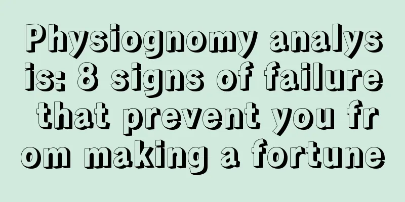 Physiognomy analysis: 8 signs of failure that prevent you from making a fortune