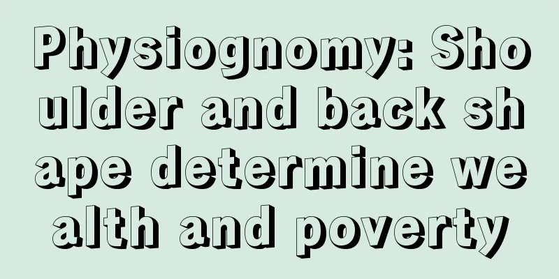 Physiognomy: Shoulder and back shape determine wealth and poverty