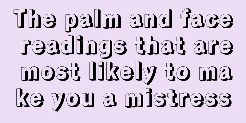 The palm and face readings that are most likely to make you a mistress