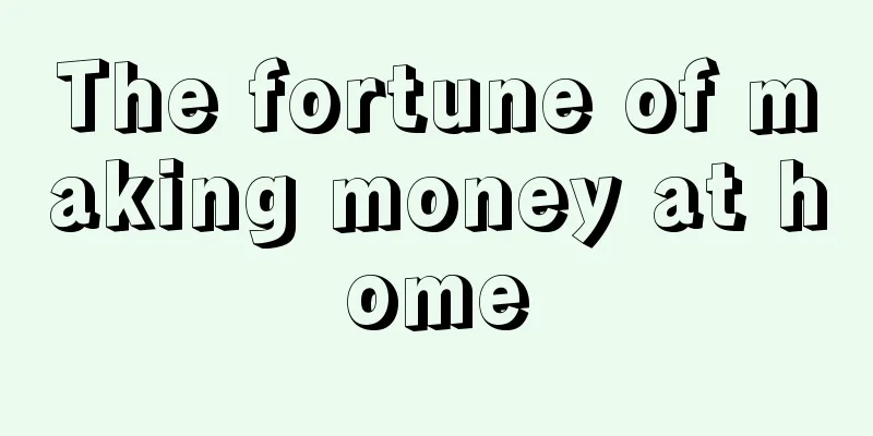 The fortune of making money at home
