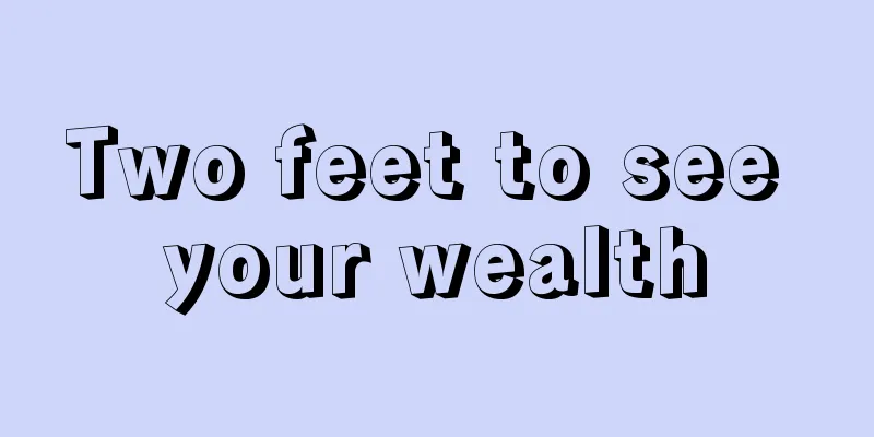 Two feet to see your wealth