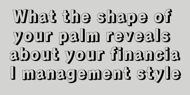 What the shape of your palm reveals about your financial management style