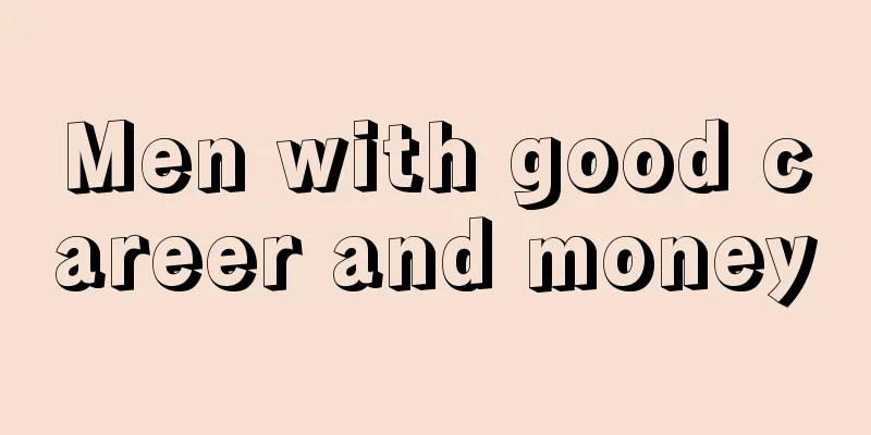 Men with good career and money
