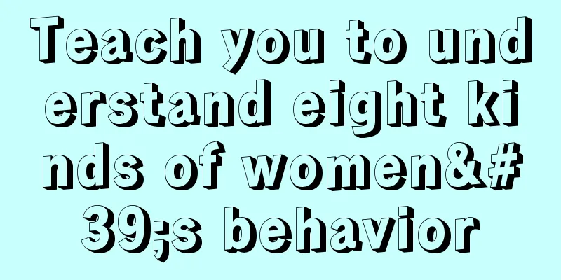 Teach you to understand eight kinds of women's behavior