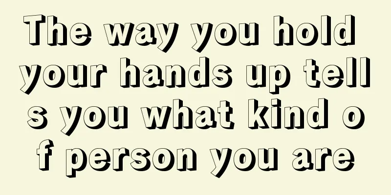 The way you hold your hands up tells you what kind of person you are