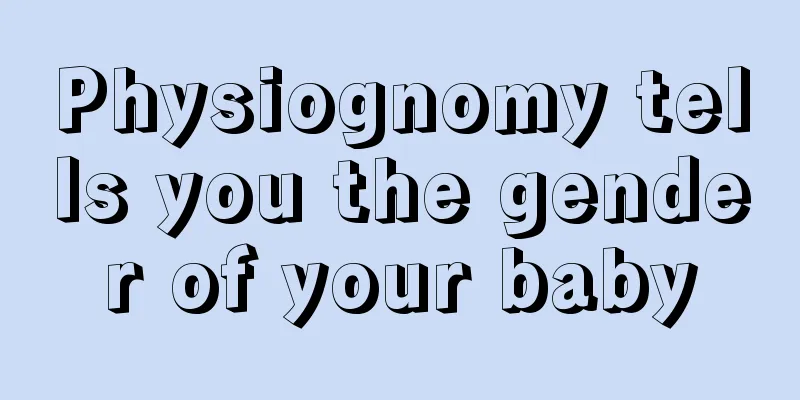 Physiognomy tells you the gender of your baby