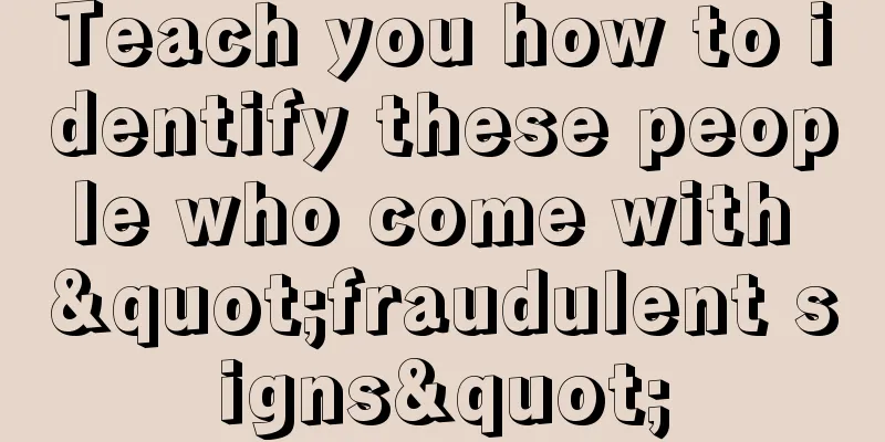 Teach you how to identify these people who come with "fraudulent signs"