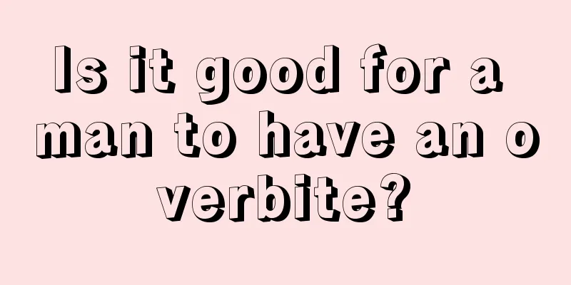 Is it good for a man to have an overbite?