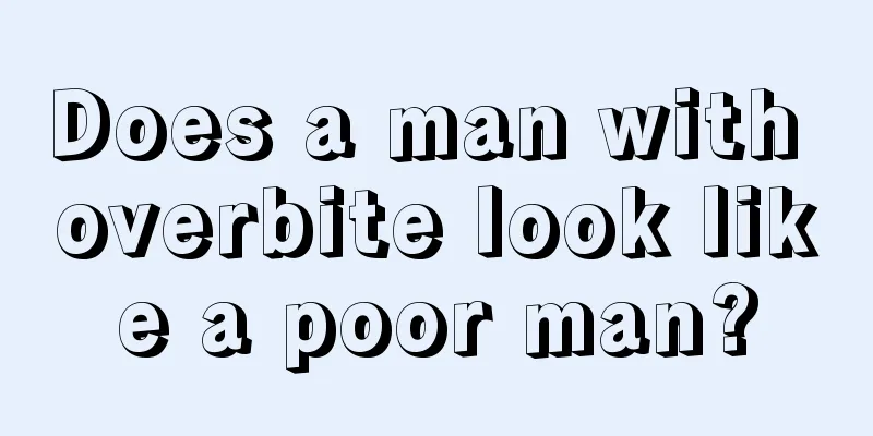 Does a man with overbite look like a poor man?