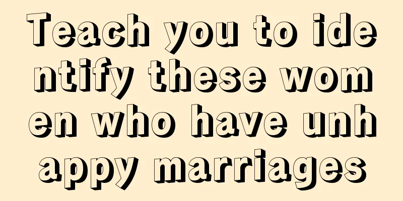 Teach you to identify these women who have unhappy marriages