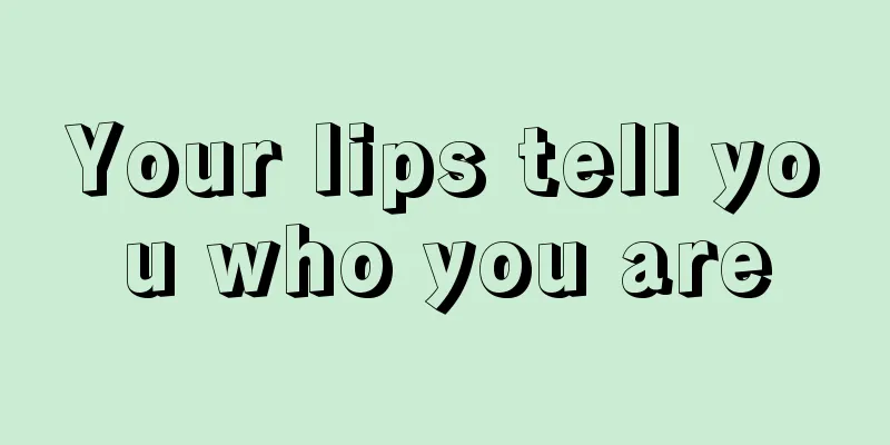 Your lips tell you who you are