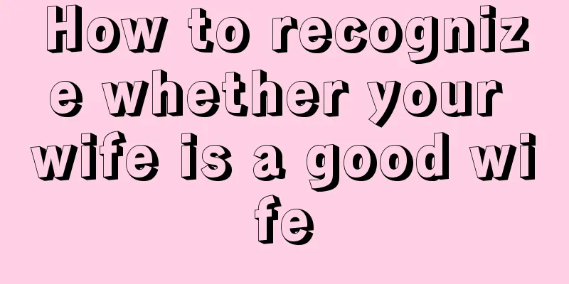 How to recognize whether your wife is a good wife