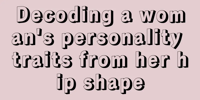 Decoding a woman's personality traits from her hip shape