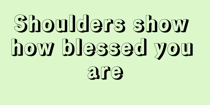 Shoulders show how blessed you are