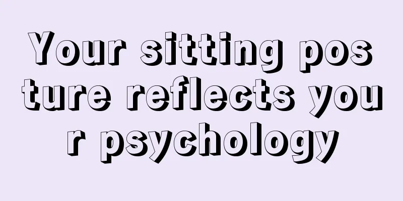 Your sitting posture reflects your psychology