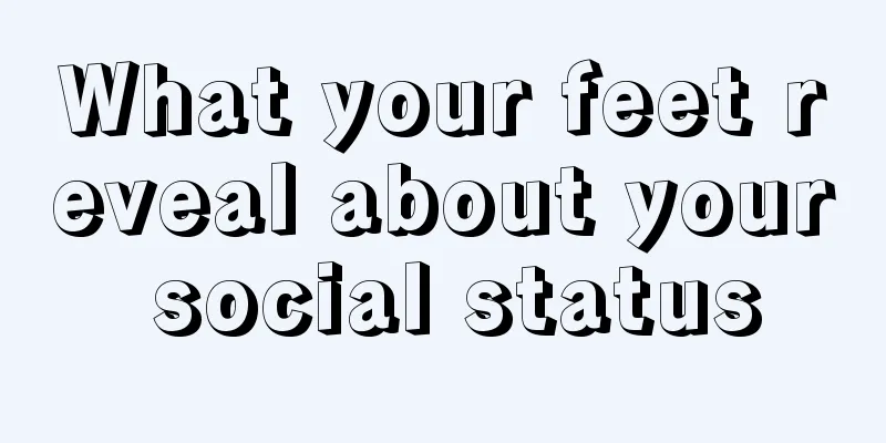 What your feet reveal about your social status