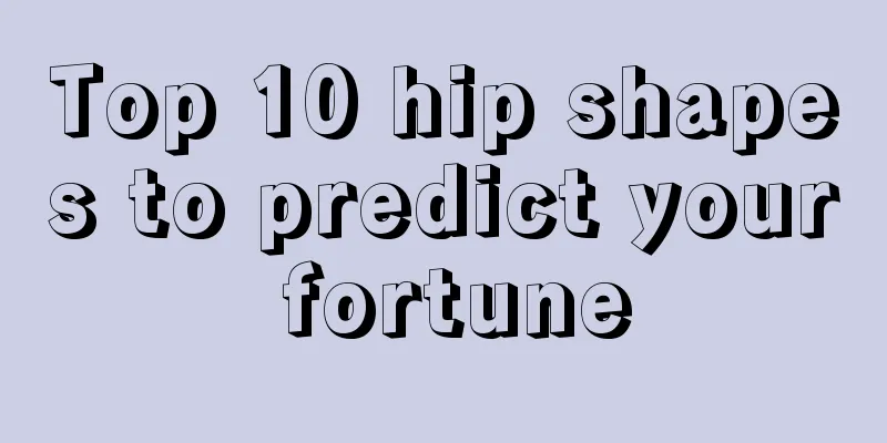 Top 10 hip shapes to predict your fortune
