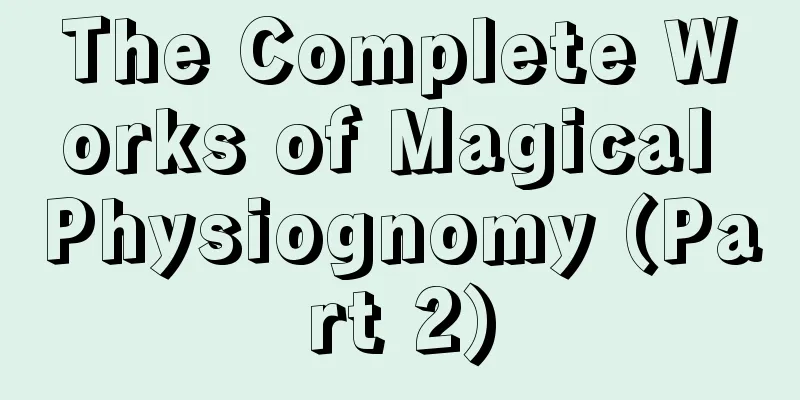 The Complete Works of Magical Physiognomy (Part 2)