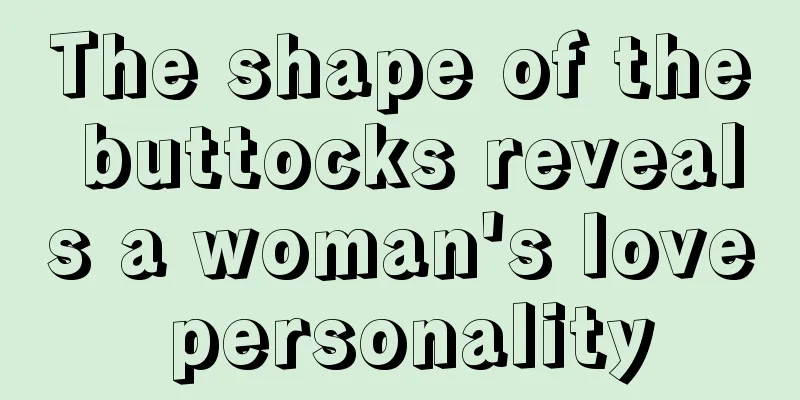 The shape of the buttocks reveals a woman's love personality