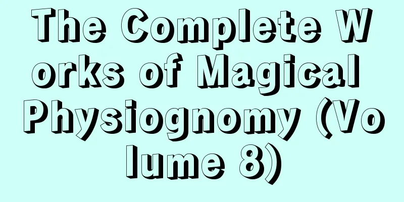 The Complete Works of Magical Physiognomy (Volume 8)