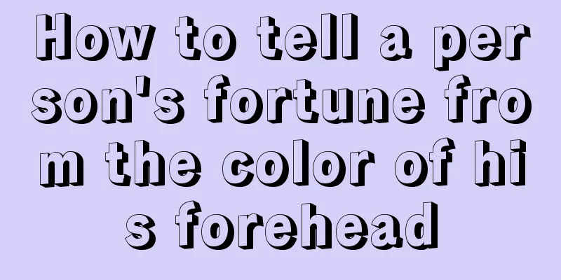 How to tell a person's fortune from the color of his forehead