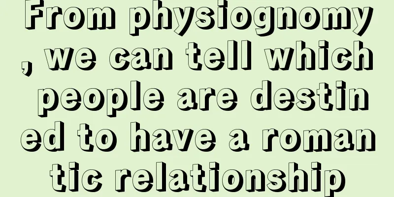 From physiognomy, we can tell which people are destined to have a romantic relationship